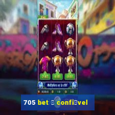 705 bet 茅 confi谩vel