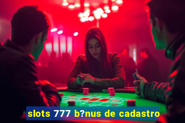 slots 777 b?nus de cadastro