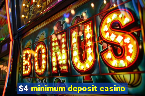 $4 minimum deposit casino