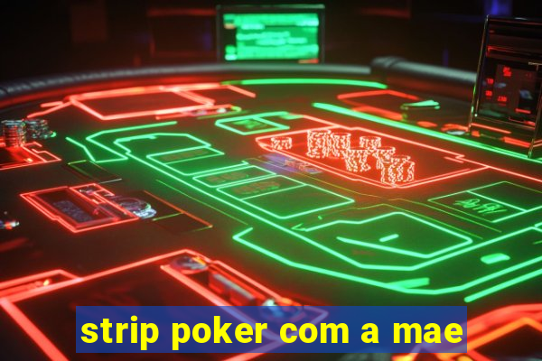 strip poker com a mae