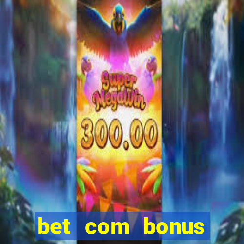 bet com bonus gratis sem deposito