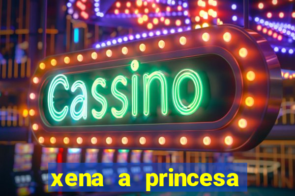 xena a princesa guerreira online