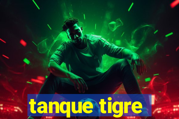 tanque tigre