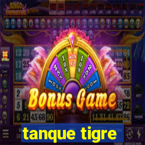 tanque tigre