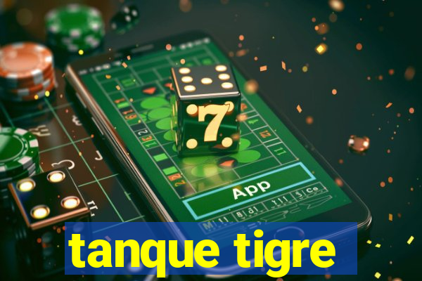 tanque tigre