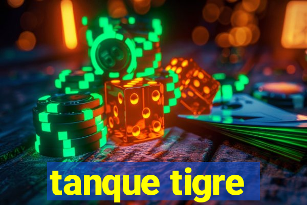 tanque tigre