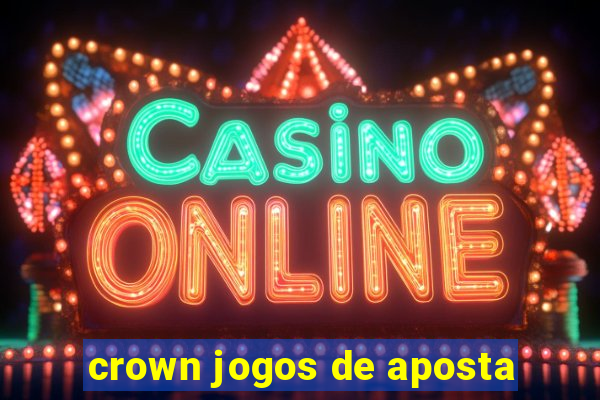 crown jogos de aposta