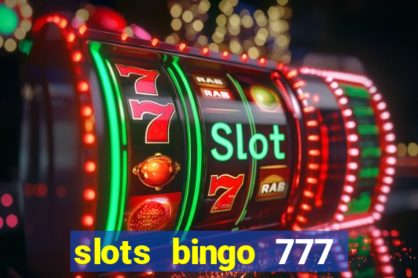 slots bingo 777 paga mesmo