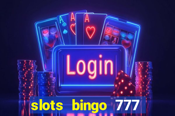 slots bingo 777 paga mesmo