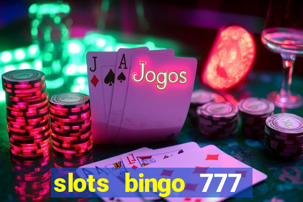 slots bingo 777 paga mesmo