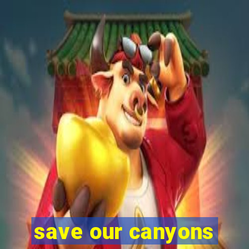 save our canyons