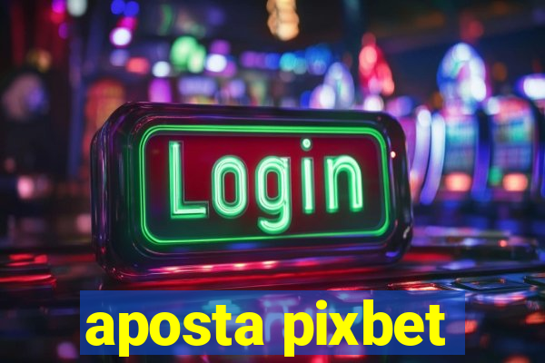 aposta pixbet