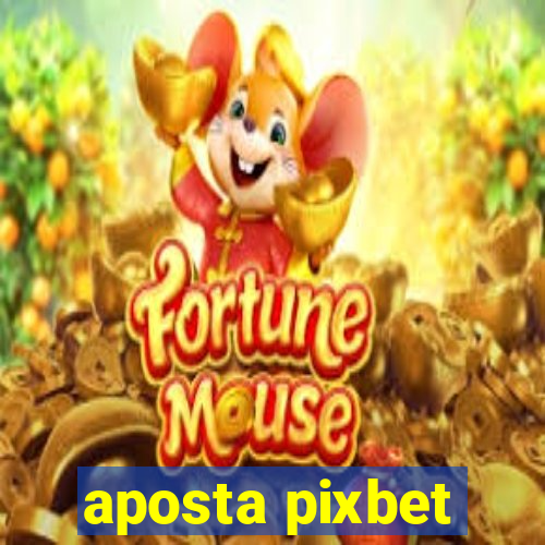 aposta pixbet