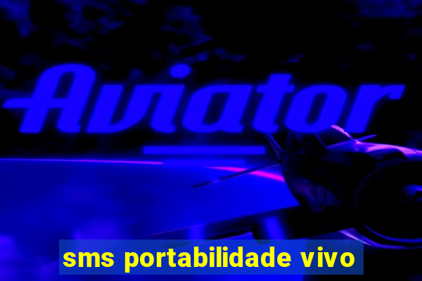 sms portabilidade vivo