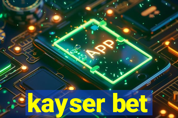 kayser bet