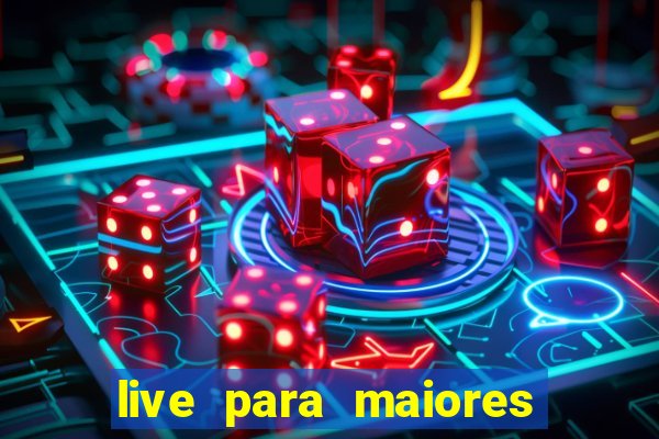 live para maiores de 18