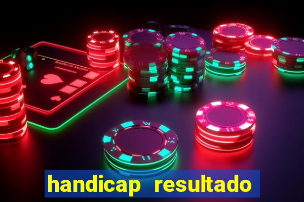 handicap resultado final - 1