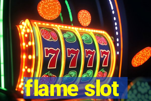 flame slot