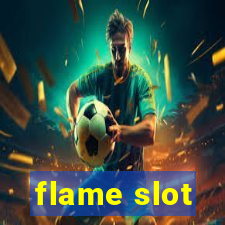 flame slot