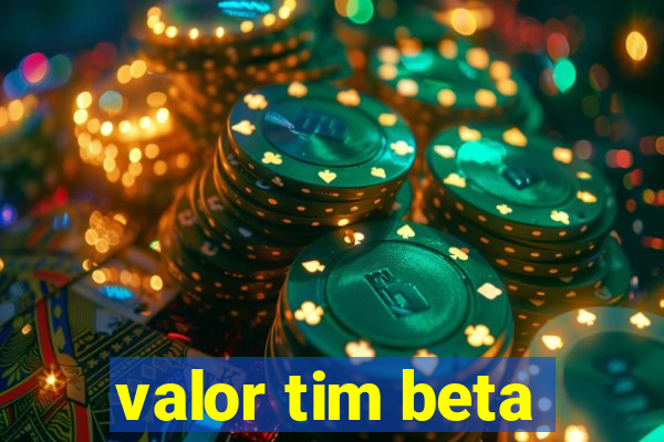 valor tim beta