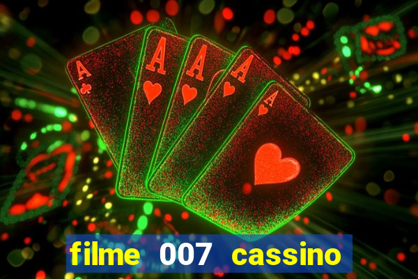 filme 007 cassino royale completo dublado