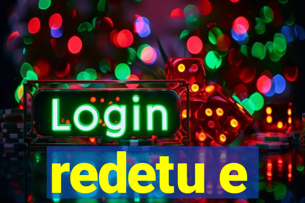 redetu e