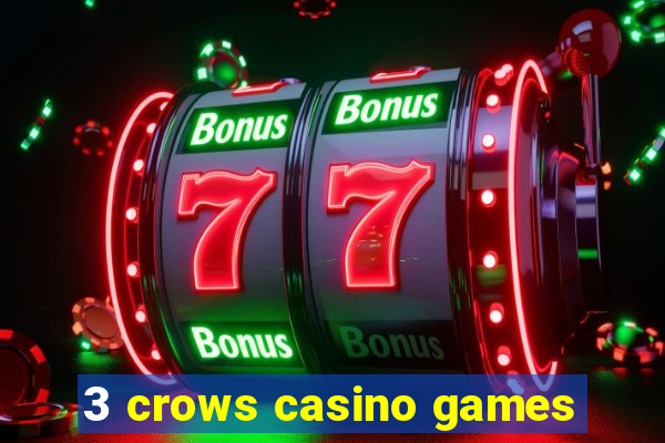 3 crows casino games