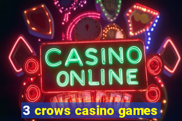 3 crows casino games