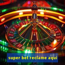 super bet reclame aqui