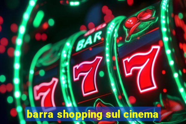 barra shopping sul cinema