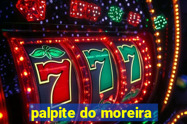 palpite do moreira