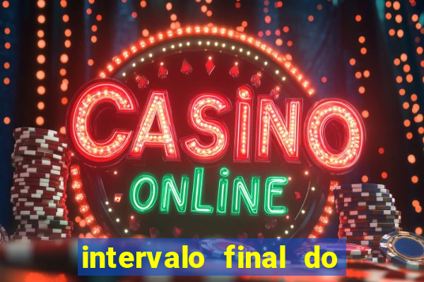 intervalo final do jogo 1bet