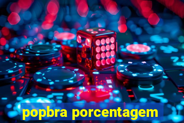 popbra porcentagem