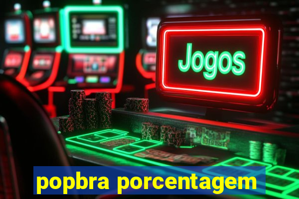 popbra porcentagem