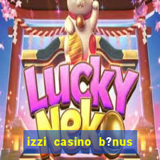 izzi casino b?nus 1000 grátis