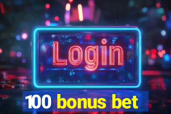 100 bonus bet