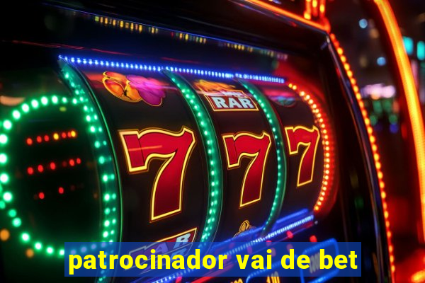 patrocinador vai de bet