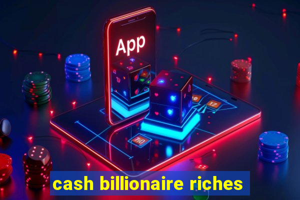 cash billionaire riches