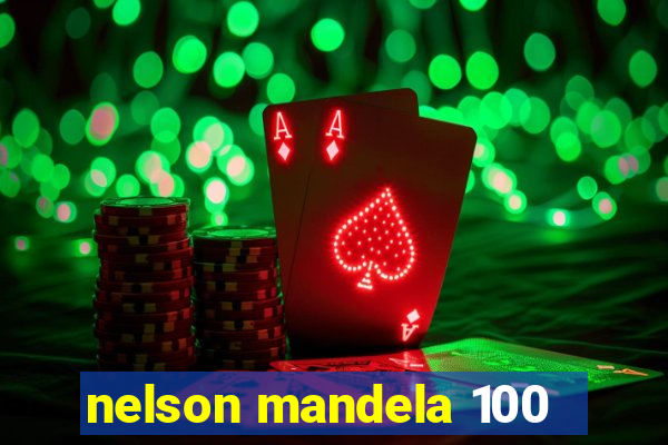 nelson mandela 100