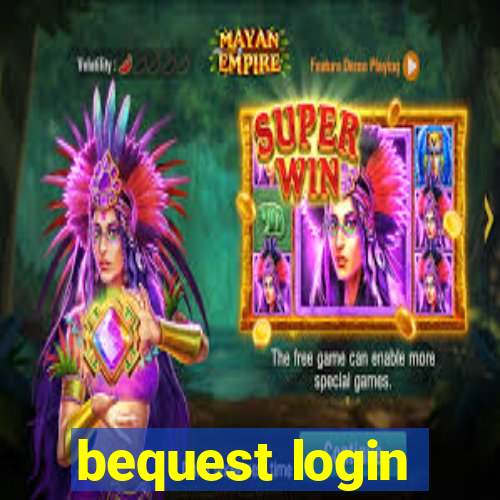 bequest login