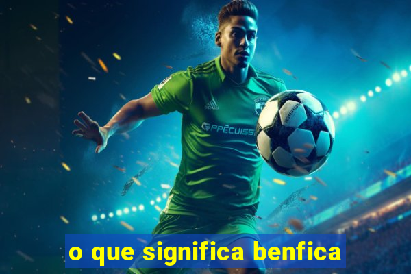 o que significa benfica