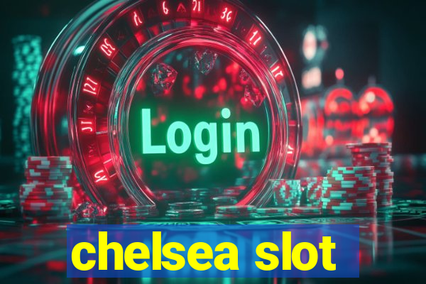 chelsea slot