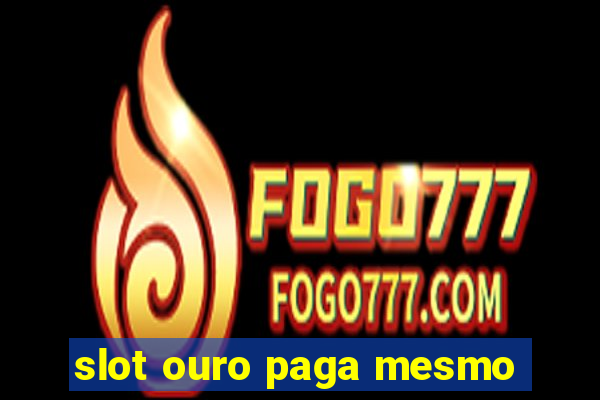 slot ouro paga mesmo