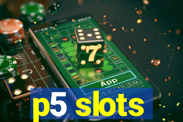 p5 slots