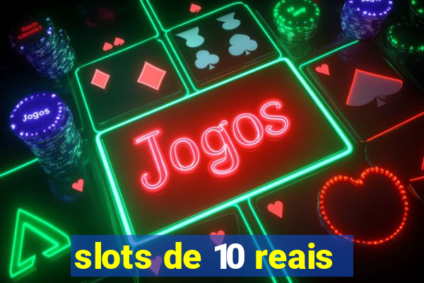 slots de 10 reais