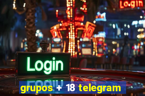 grupos + 18 telegram