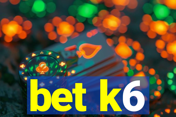 bet k6