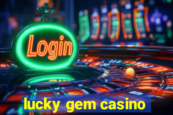 lucky gem casino