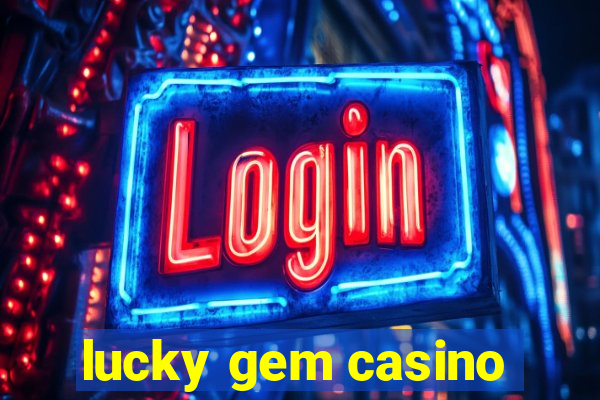 lucky gem casino