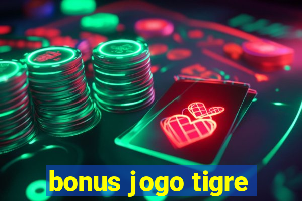 bonus jogo tigre